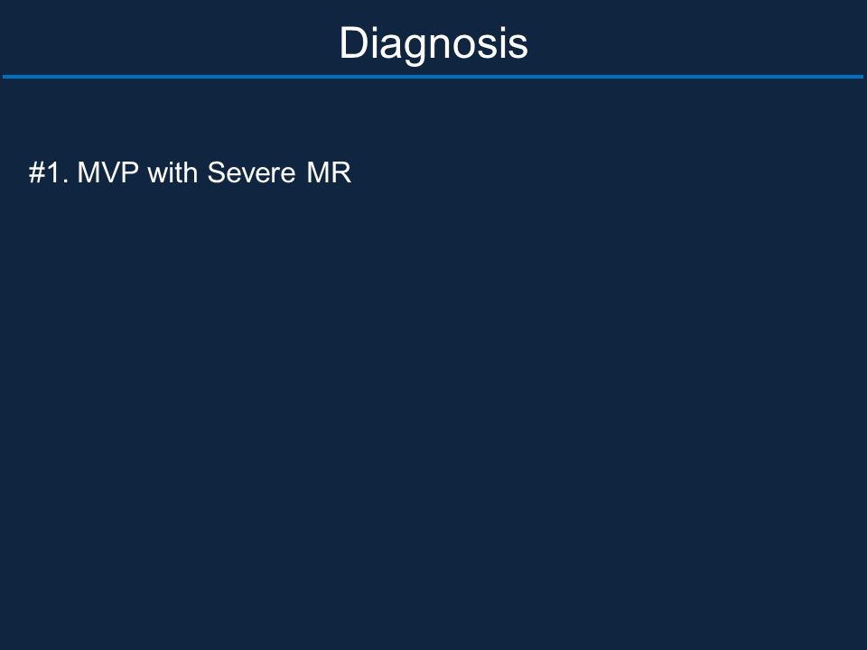 #1. MVP with Severe MR Diagnosis