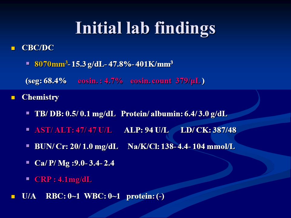 Initial lab findings CBC/DC CBC/DC  8070mm g/dL- 47.8%- 401K/mm 3 (seg: 68.4% eosin.