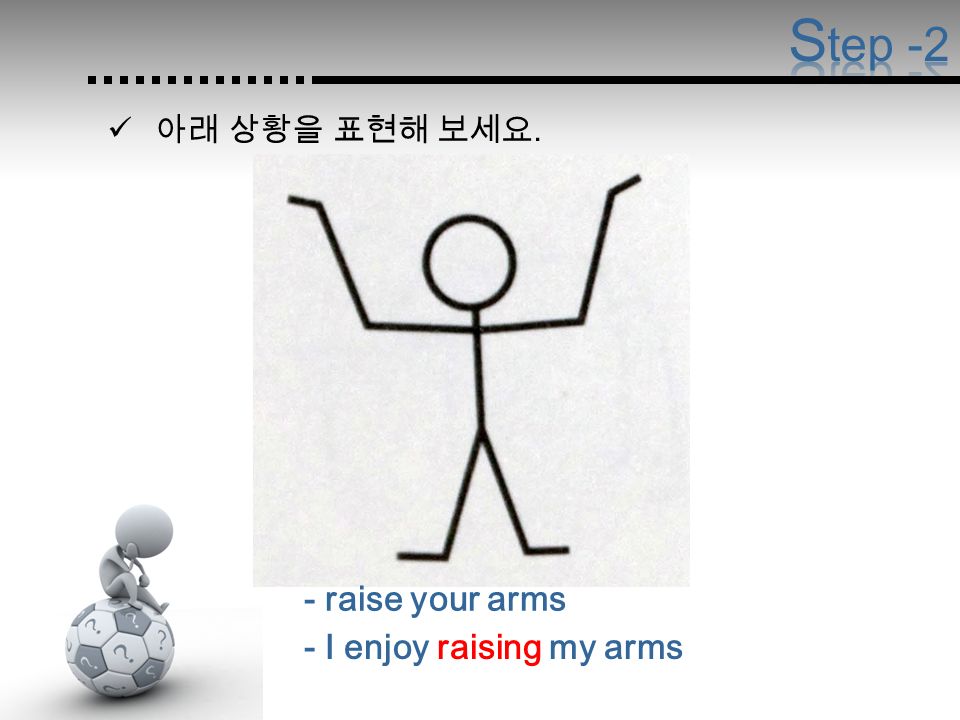 - raise your arms - I enjoy raising my arms