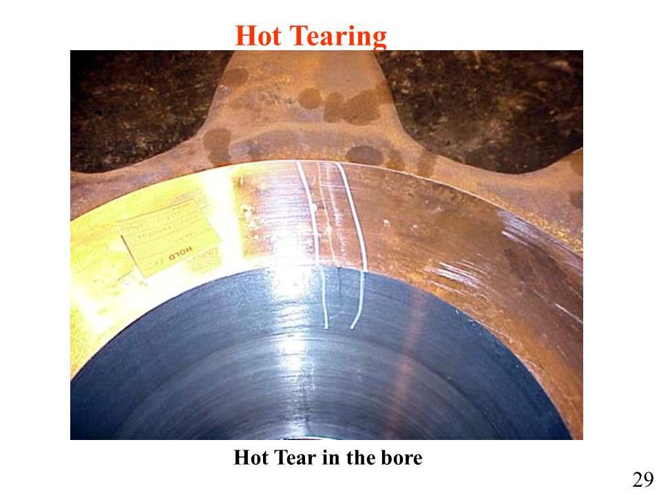Hot Tearing Hot Tear in the bore 29