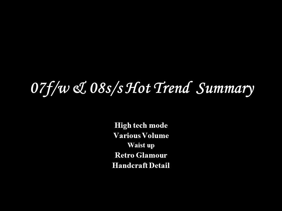 07f/w & 08s/s Hot Trend Summary High tech mode Various Volume Waist up Retro Glamour Handcraft Detail