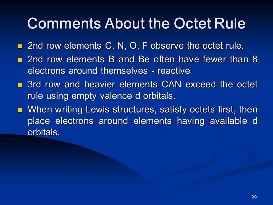28 Comments About the Octet Rule 2nd row elements C, N, O, F observe the octet rule.