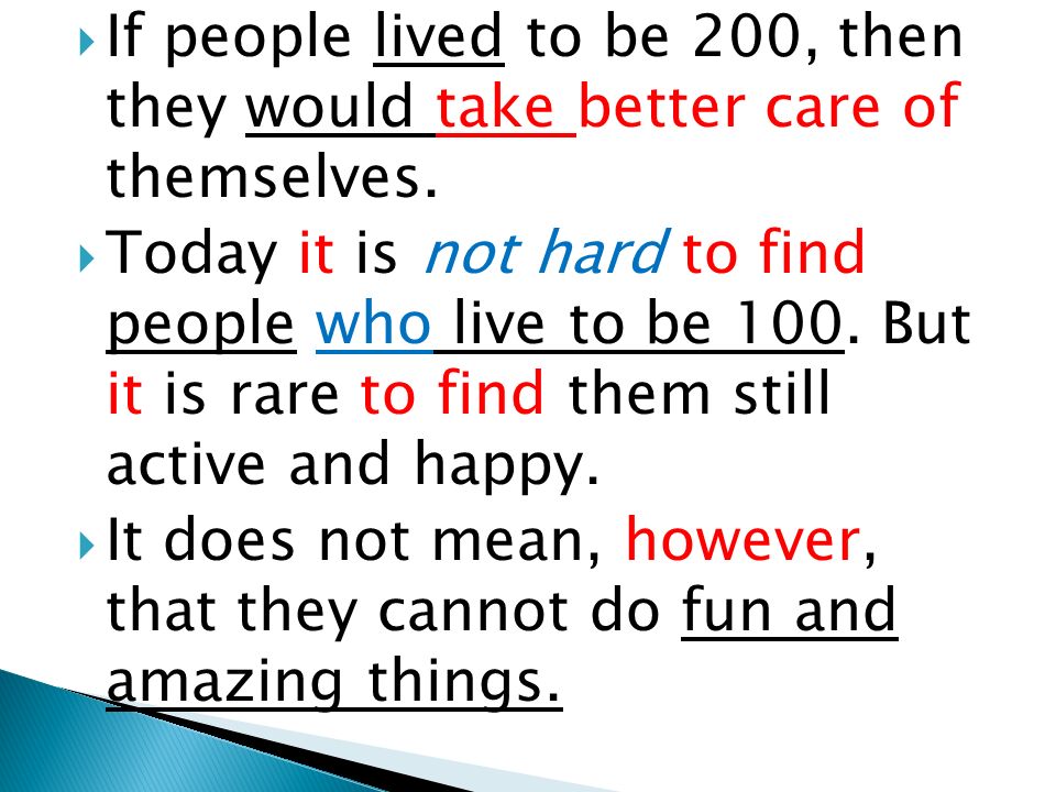  If people lived to be 200, then they would take better care of themselves.