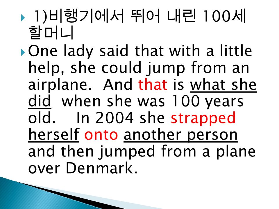  1) 비행기에서 뛰어 내린 100 세 할머니  One lady said that with a little help, she could jump from an airplane.