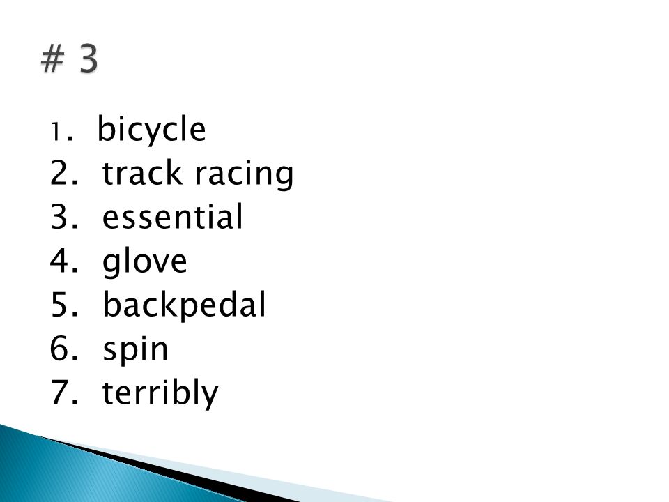 1. bicycle 2. track racing 3. essential 4. glove 5. backpedal 6. spin 7. terribly