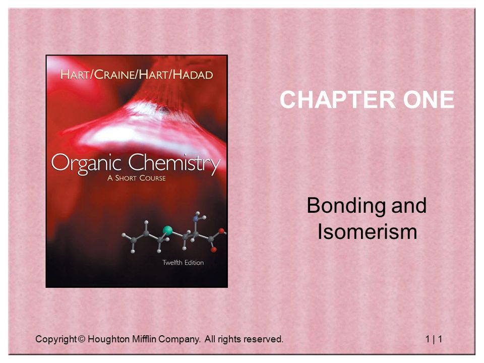 Copyright © Houghton Mifflin Company. All rights reserved.1 | 1 CHAPTER ONE Bonding and Isomerism