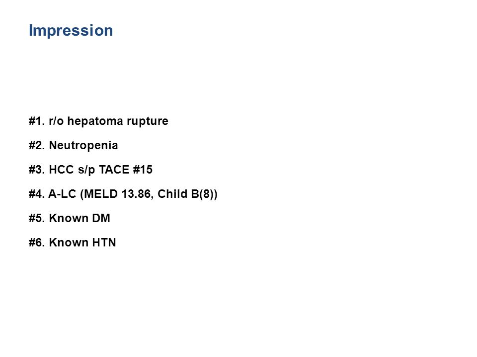 Impression #1. r/o hepatoma rupture #2. Neutropenia #3.
