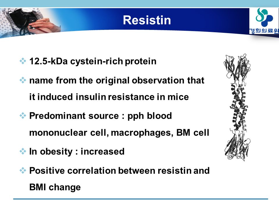 Resistin  12.5-kDa cystein-rich protein  name from the original observation that it induced insulin resistance in mice  Predominant source : pph blood mononuclear cell, macrophages, BM cell  In obesity : increased  Positive correlation between resistin and BMI change